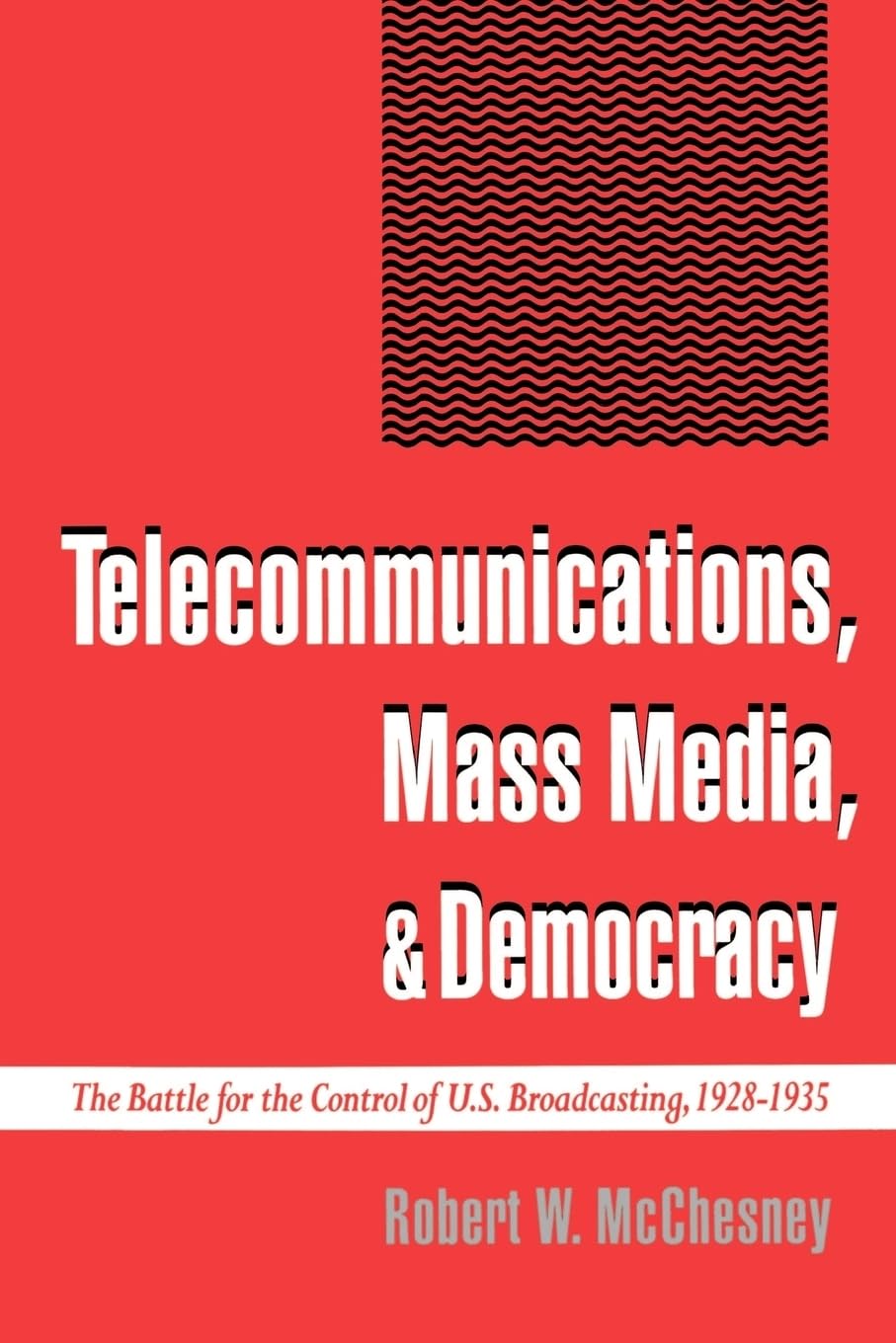 Telecommunications, Mass Media, And Democracy: The Battle For The Control Of U.S. Broadcasting, 19281935