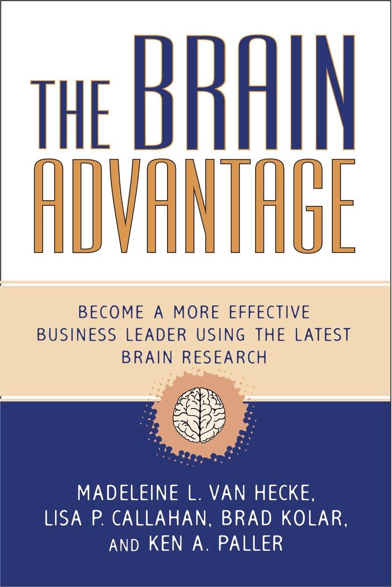 The Brain Advantage: Become a More Effective Business Leader Using the Latest Brain Research,Used