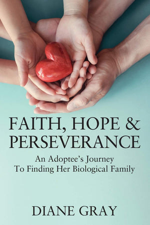 Faith, Hope & Perseverance: An Adoptee's Journey To Finding Her Biological Family,Used