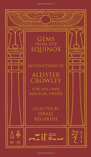 Gems from the Equinox: Instructions by Aleister Crowley for His Own Magical Order,New