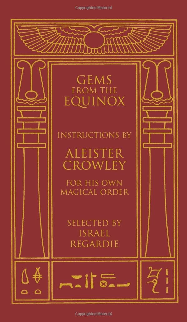 Gems From The Equinox: Instructions By Aleister Crowley For His Own Magical Order