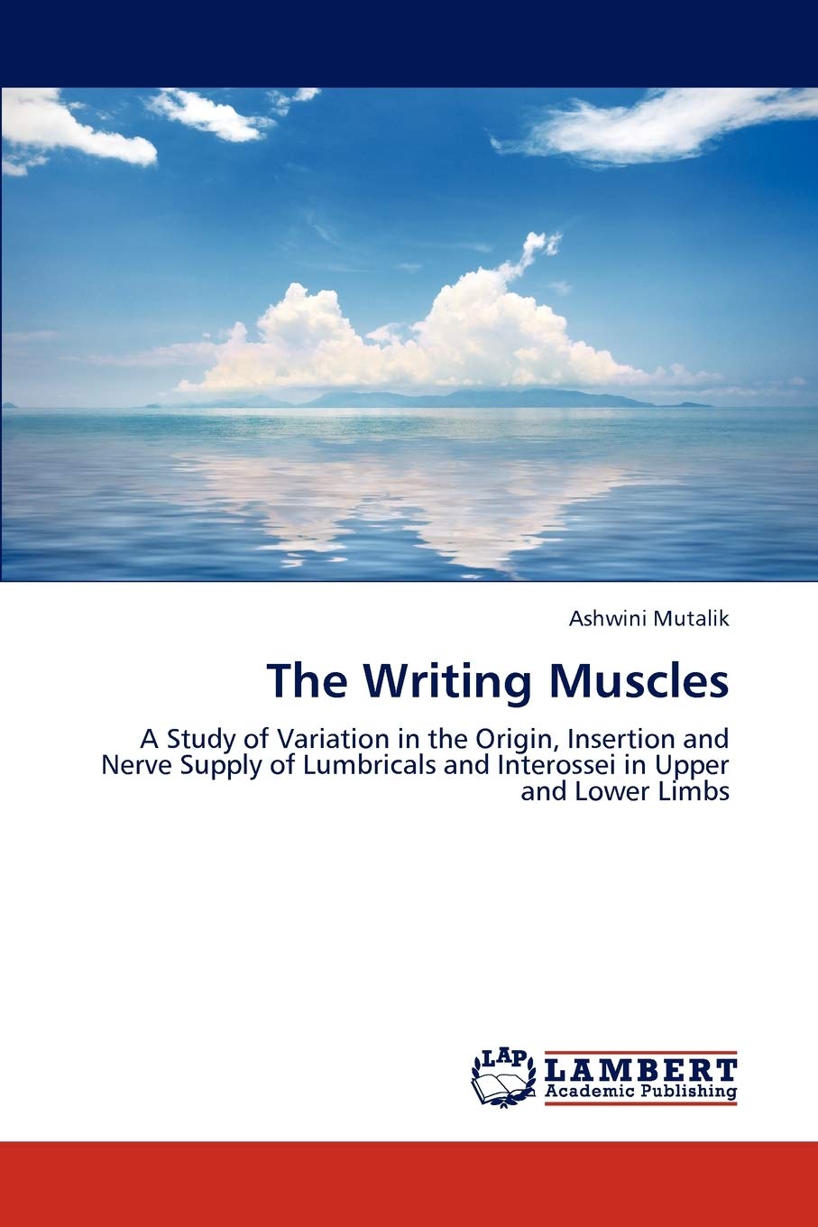 The Writing Muscles: A Study of Variation in the Origin, Insertion and Nerve Supply of Lumbricals and Interossei in Upper and Lo,Used