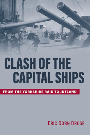 Clash of the Capital Ships: From the Yorkshire Raid to Jutland,Used