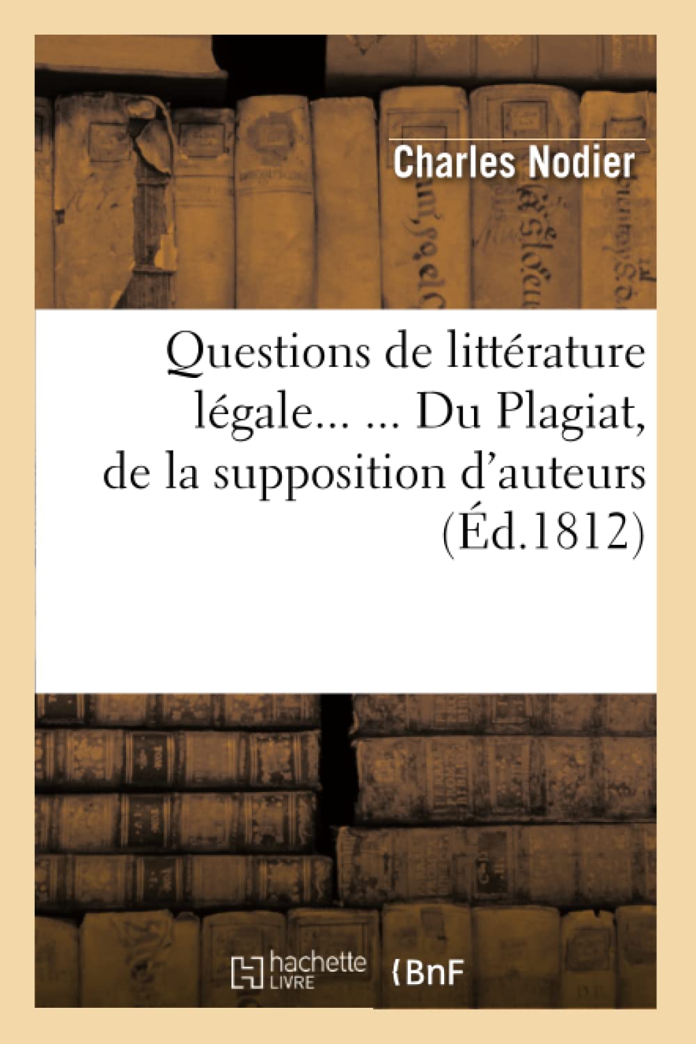 Questions De Littrature Lgale. Du Plagiat, De La Supposition D'Auteurs (D.1812) (Litterature) (French Edition),New