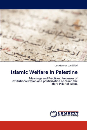 Islamic Welfare in Palestine: Meanings and Practices: Processes of institutionalization and politicization of Zakat, the third P,Used