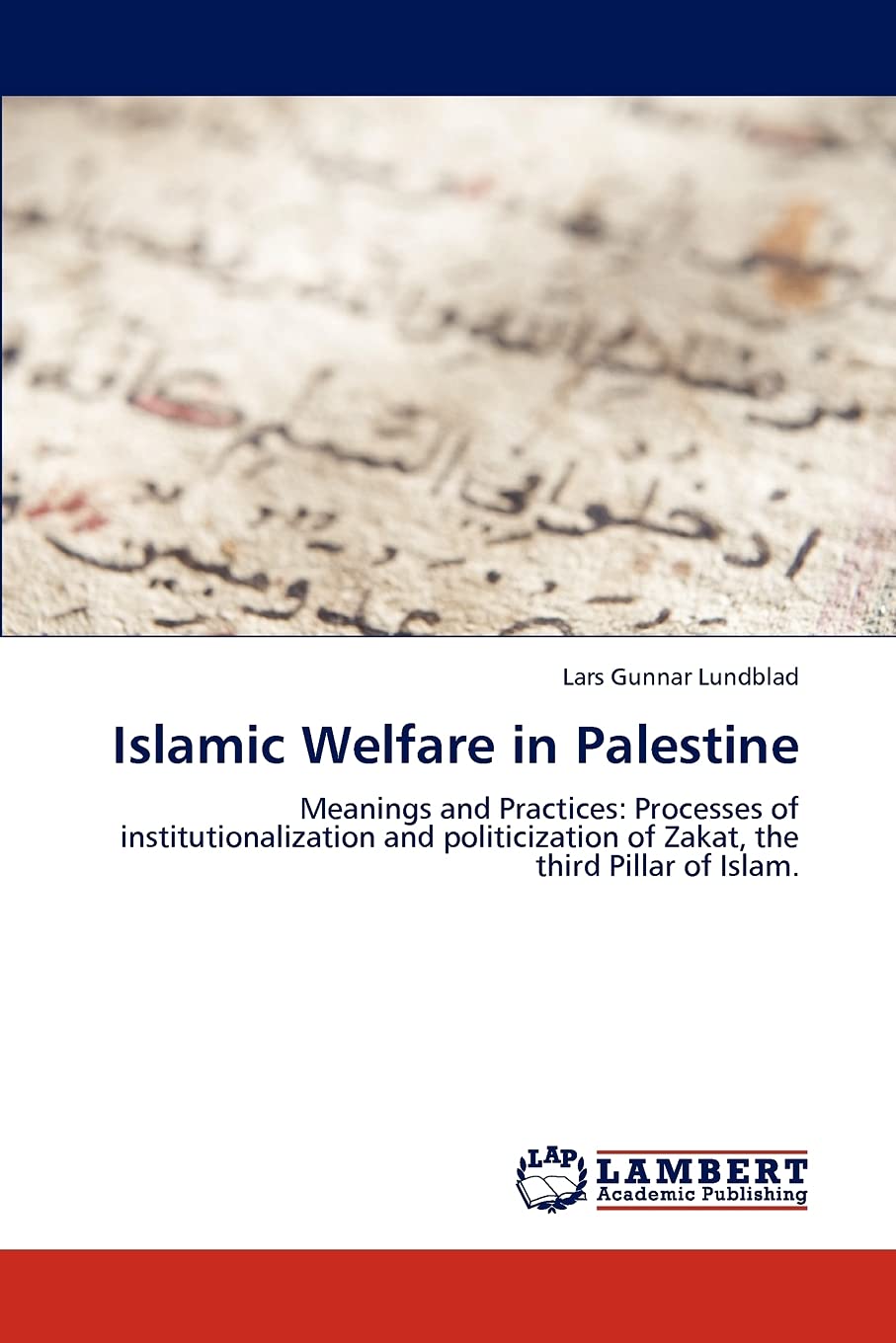 Islamic Welfare in Palestine: Meanings and Practices: Processes of institutionalization and politicization of Zakat, the third P,Used
