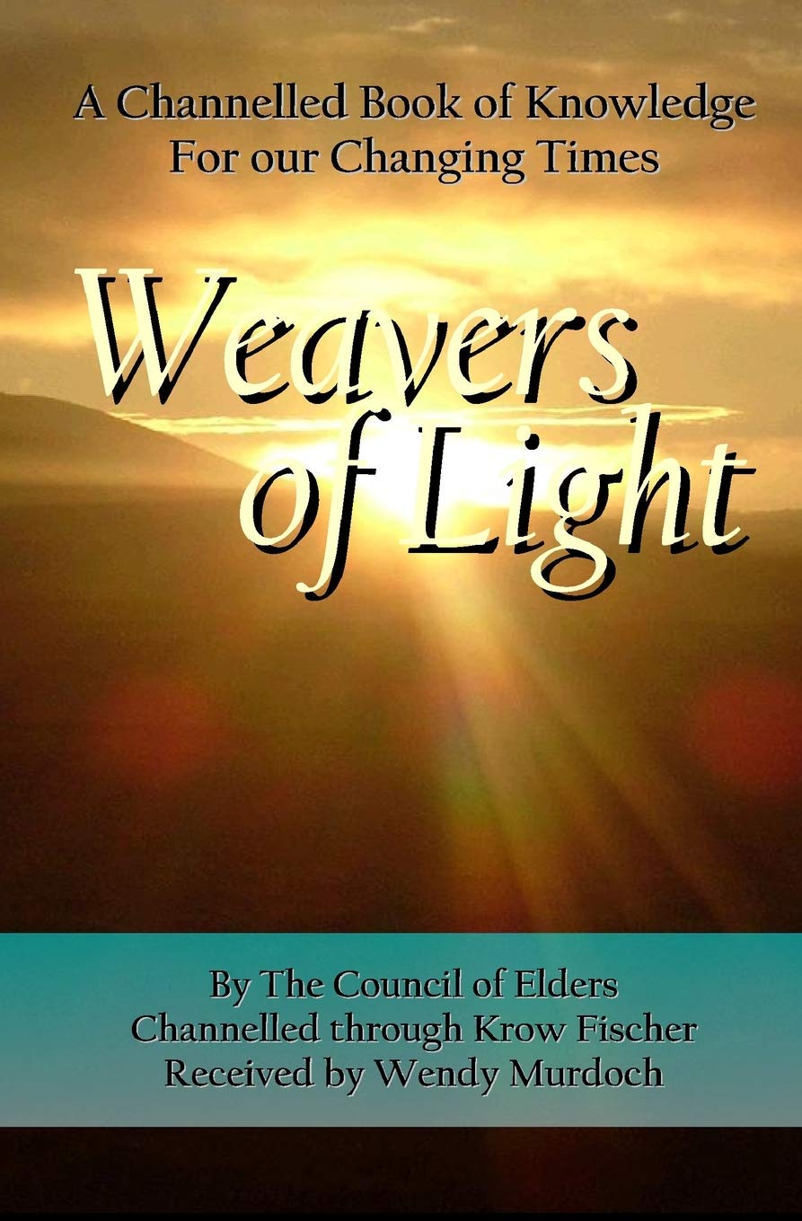 Weavers Of Light: A Channelled Book Of Knowledge For Our Changing Times