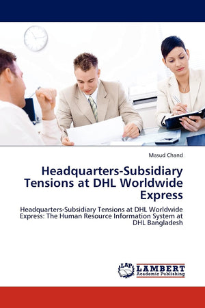 HeadquartersSubsidiary Tensions at DHL Worldwide Express: HeadquartersSubsidiary Tensions at DHL Worldwide Express: The Human ,Used