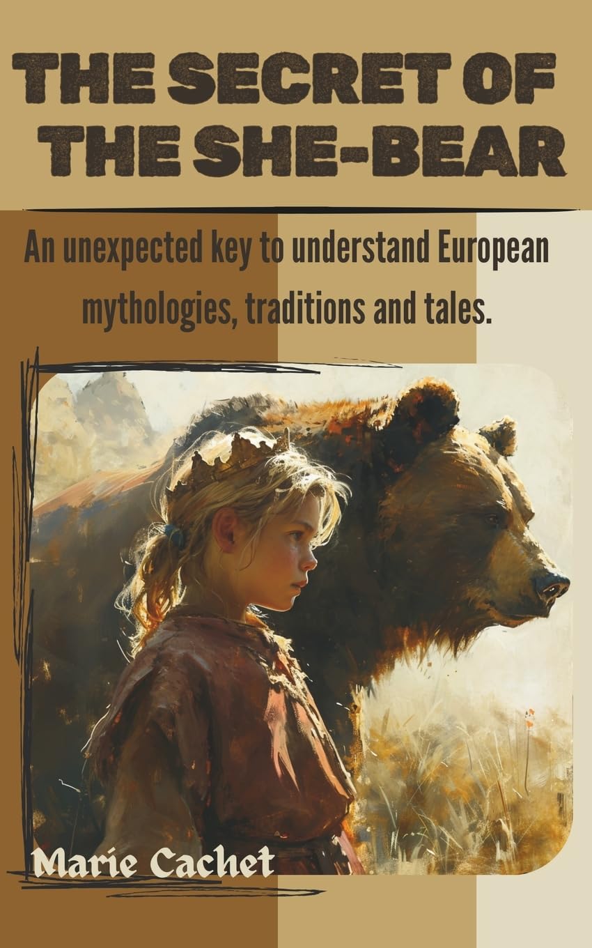The Secret of the SheBear: An unexpected key to understand European mythologies, traditions and tales.,Used