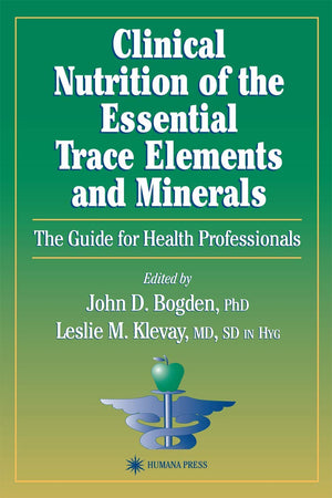Clinical Nutrition of the Essential Trace Elements and Minerals: The Guide for Health Professionals (Nutrition and Health),Used