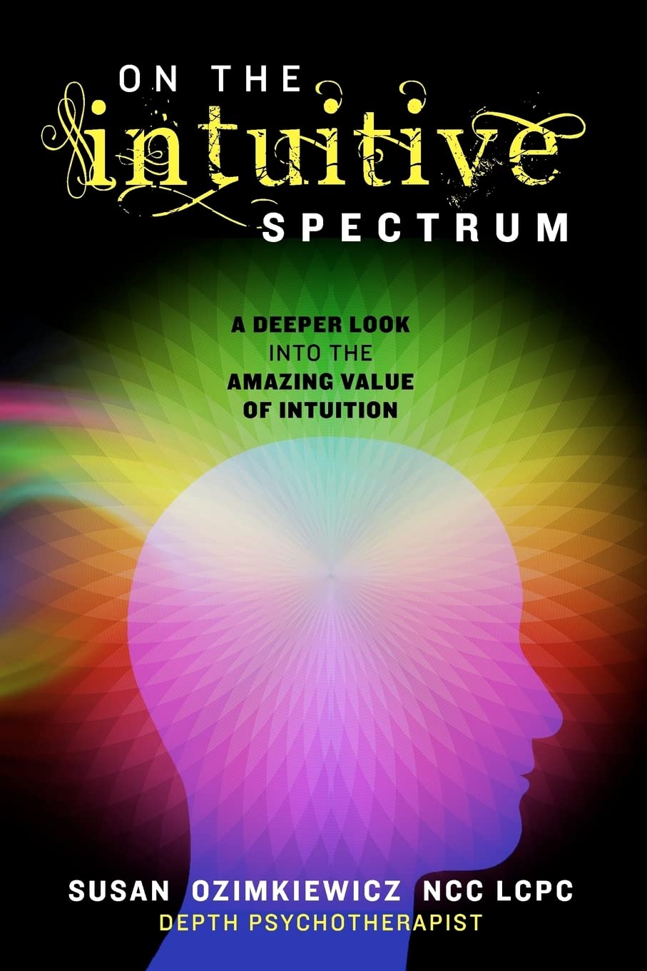 On The Intuitive Spectrum: A Deeper Look Into The Amazing Value Of Intuition,Used