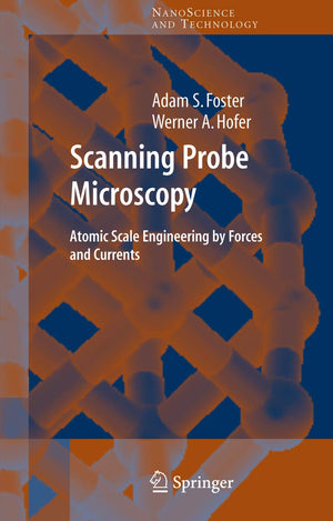 Scanning Probe Microscopy: Atomic Scale Engineering by Forces and Currents (NanoScience and Technology),Used