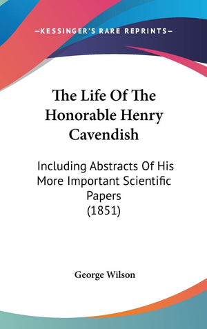 The Life Of The Honorable Henry Cavendish: Including Abstracts Of His More Important Scientific Papers (1851),Used