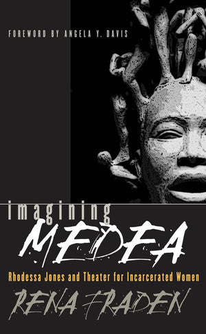 Imagining Medea: Rhodessa Jones and Theater for Incarcerated Women,New
