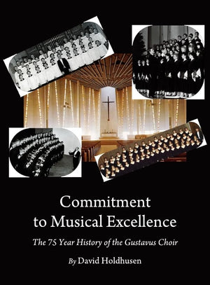 Commitment to Musical Excellence: The 75 Year History of the Gustavus Choir,New