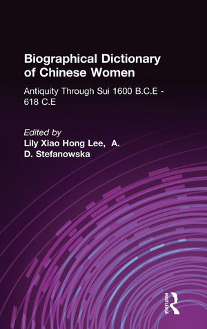 Biographical Dictionary of Chinese Women: Antiquity Through Sui, 1600 B.C.E.  618 C.E (University of Hong Kong Libraries Public,Used