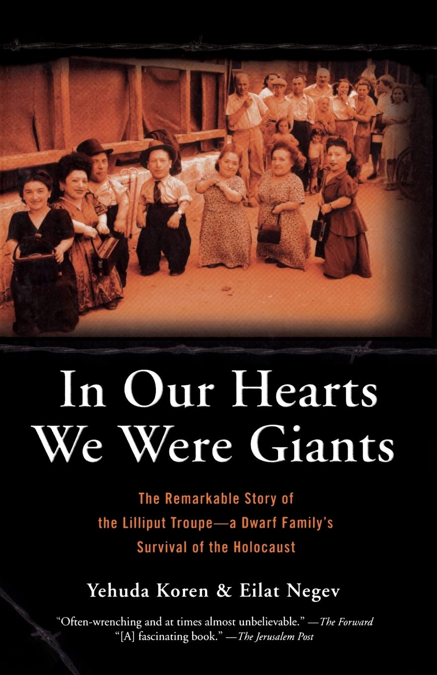 In Our Hearts We Were Giants: The Remarkable Story of the Lilliput Troupe: A Dwarf Familys Survival of the Holocaust