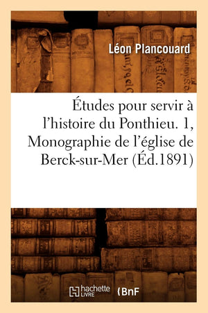 Tudes Pour Servir  L'Histoire Du Ponthieu. 1, Monographie De L'Glise De Bercksurmer (D.1891) (French Edition),Used