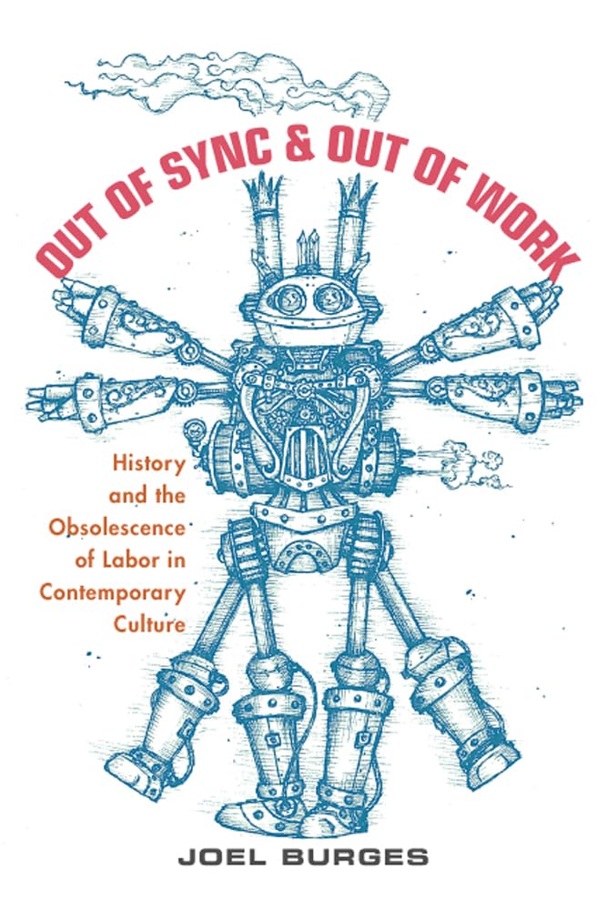 Out Of Sync & Out Of Work: History And The Obsolescence Of Labor In Contemporary Culture,Used