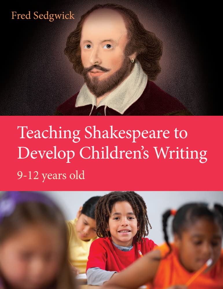 Teaching Shakespeare To Develop Children's Writing: A Practical Guide: 912 Years,Used