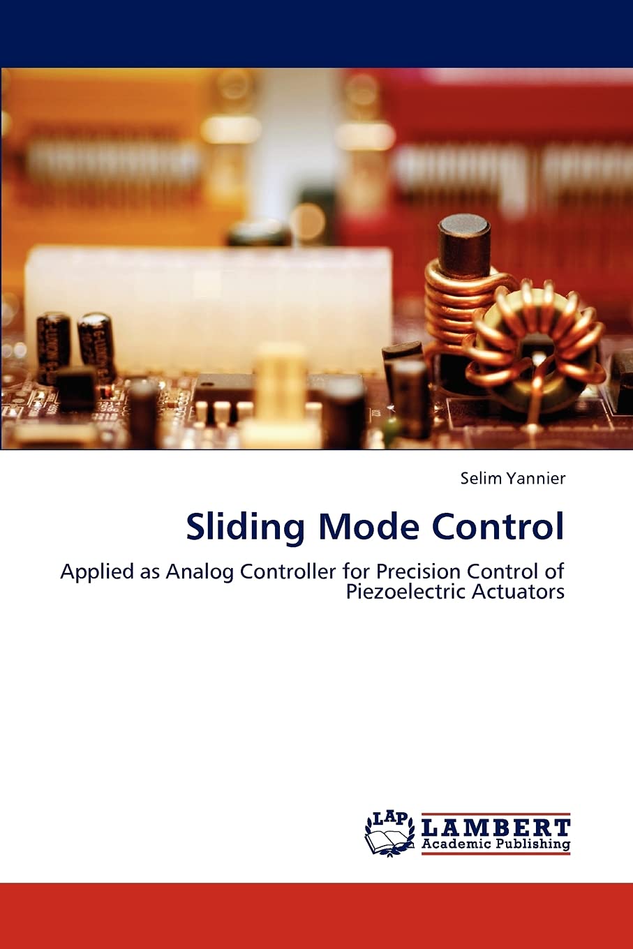 Sliding Mode Control: Applied as Analog Controller for Precision Control of Piezoelectric Actuators,Used