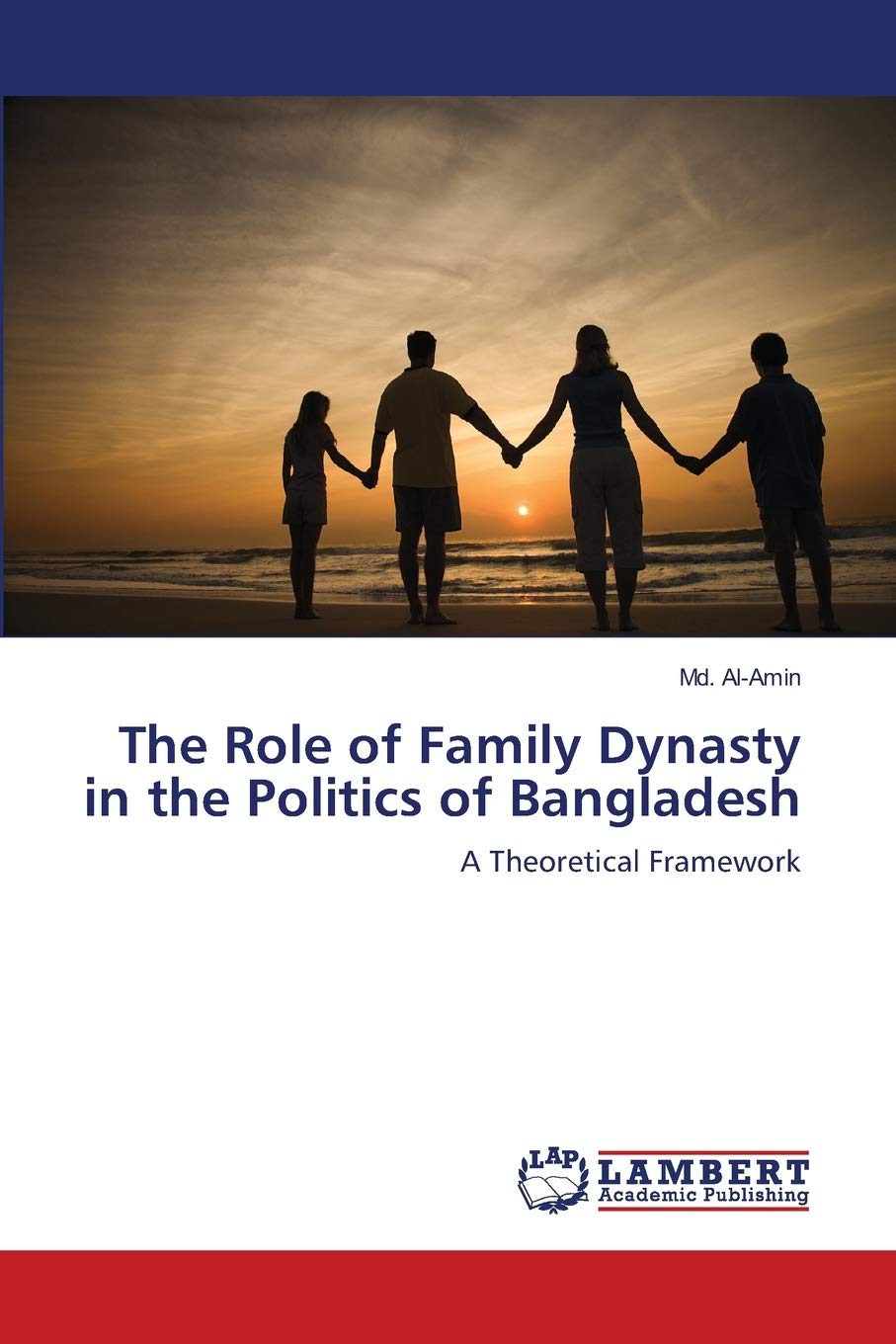 The Role of Family Dynasty in the Politics of Bangladesh: A Theoretical Framework,Used
