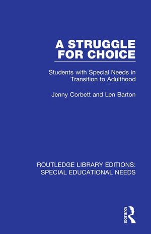 A Struggle for Choice: Students with Special Needs in Transition to Adulthood (Routledge Library Editions: Special Educational N,Used
