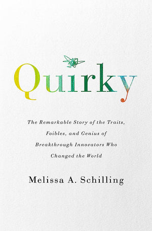 Quirky: The Remarkable Story of the Traits, Foibles, and Genius of Breakthrough Innovators Who Changed the World,New