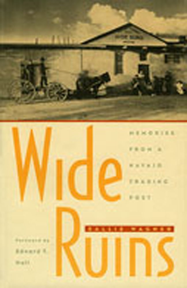 Wide Ruins: Memories from a Navajo Trading Post,New