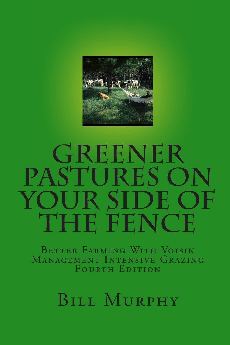 Greener Pastures On Your Side Of The Fence: Better Farming With Voisin Management Intensive Grazing,Used