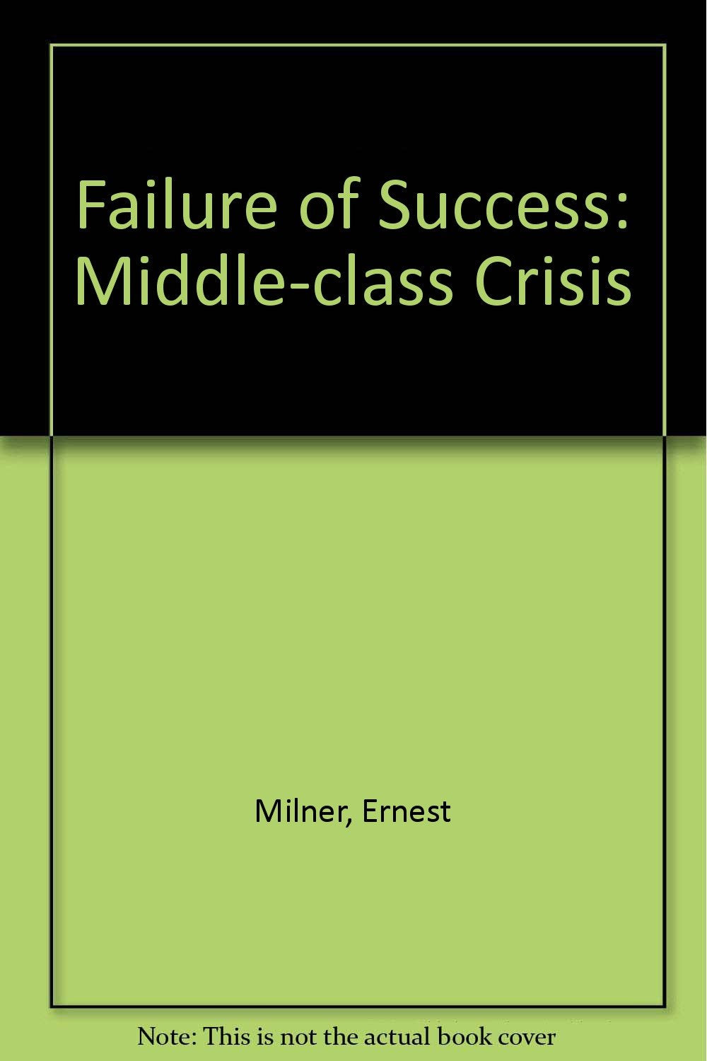 The Failure of Success: The Middleclass Crisis,Used