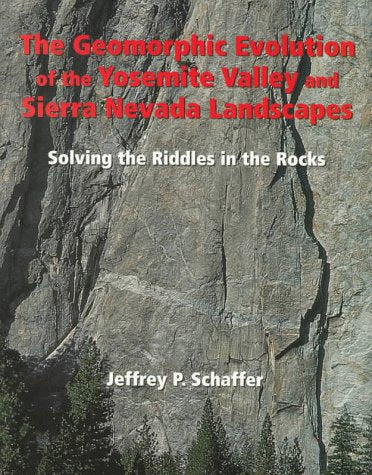 The Geomorphic Evolution of the Yosemite Valley and Sierra Nevada Landscapes: Solving the Riddles in the Rocks,Used