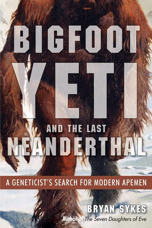 Bigfoot, Yeti, and the Last Neanderthal: A Geneticist's Search for Modern Apemen,Used
