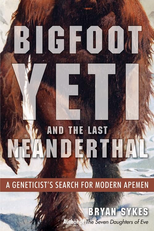 Bigfoot, Yeti, and the Last Neanderthal: A Geneticist's Search for Modern Apemen,Used