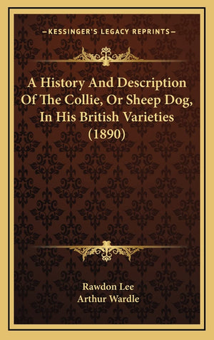 A History And Description Of The Collie, Or Sheep Dog, In His British Varieties (1890)
