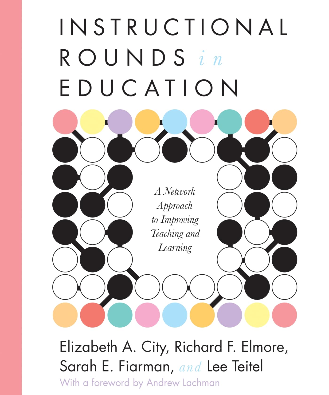 Instructional Rounds in Education: A Network Approach to Improving Teaching and Learning,New
