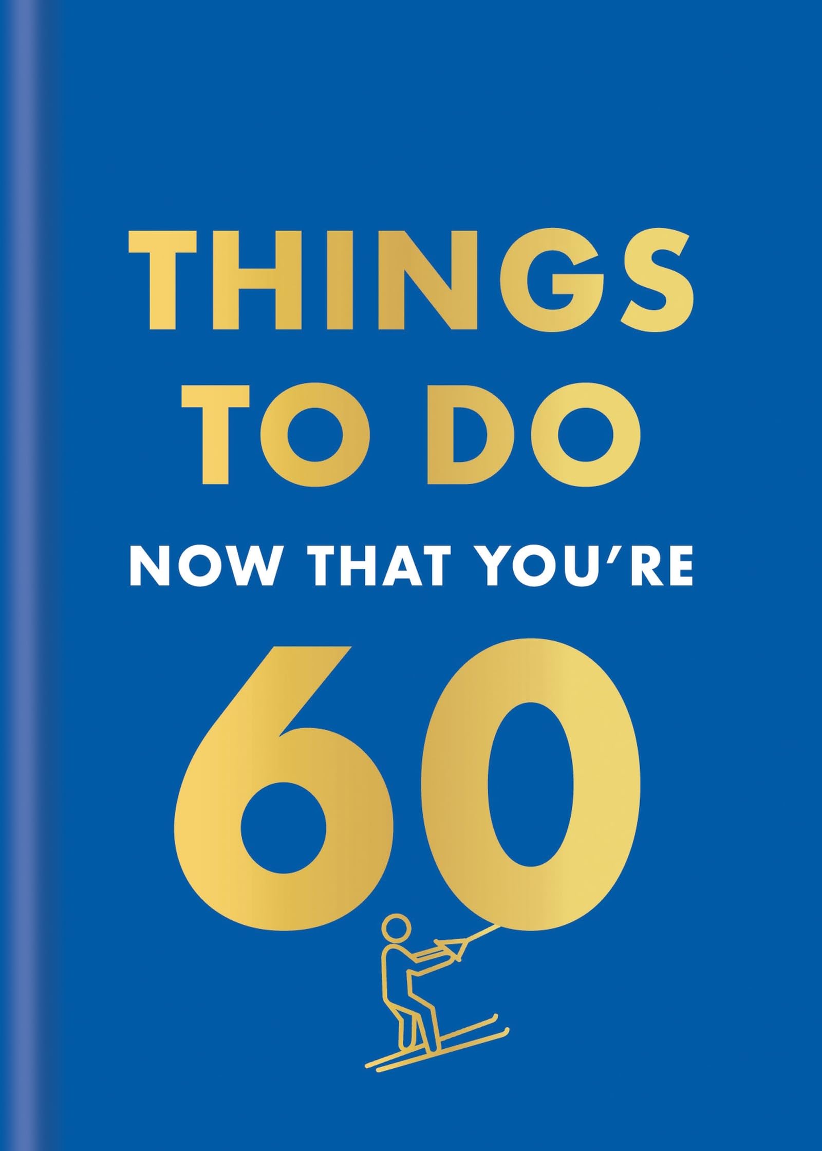 Things To Do Now That Youre 60