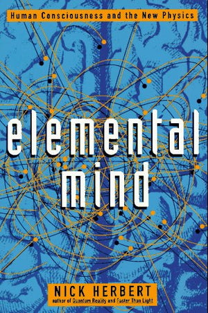 Elemental Mind: Human Consciousness and the New Physics,Used
