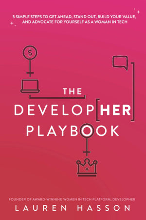 The DevelopHer Playbook: 5 Simple Steps to Get Ahead, Stand Out, Build Your Value, and Advocate for Yourself as a Woman in Tech,Used