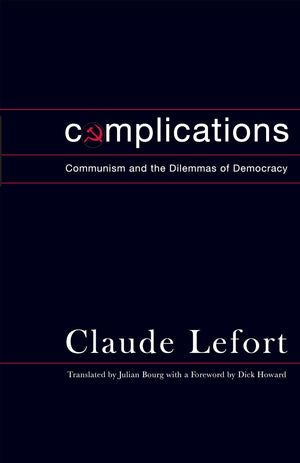 Complications: Communism and the Dilemmas of Democracy (Columbia Studies in Political Thought / Political History),Used