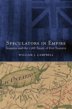 Speculators In Empire: Iroquoia And The 1768 Treaty Of Fort Stanwix (Volume 7) (New Directions In Native American Studies Series,New