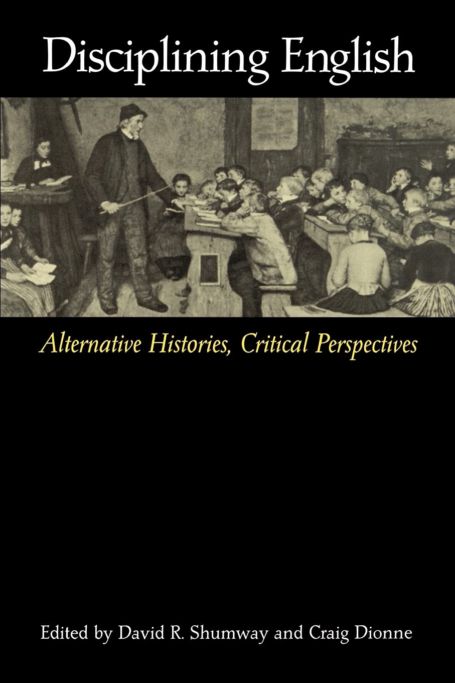 Disciplining English: Alternative Histories, Critical Perspectives,New