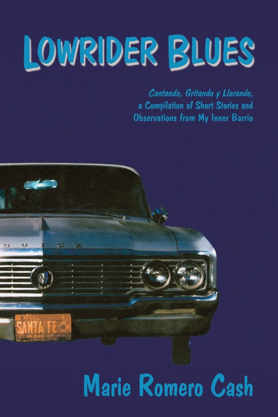 Lowrider Blues, Cantando, Gritando Y Llorando, A Collection Of Short Stories And Observations From My Inner Bario,Used