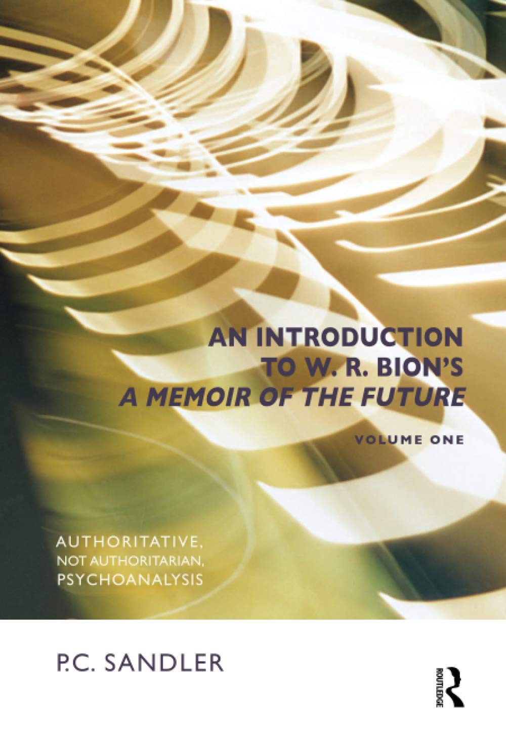 DEFAULT_SET: An Introduction to W.R. Bion's 'A Memoir of the Future': Authoritative, Not Authoritarian, Psychoanalysis,Used