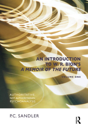 DEFAULT_SET: An Introduction to W.R. Bion's 'A Memoir of the Future': Authoritative, Not Authoritarian, Psychoanalysis,Used