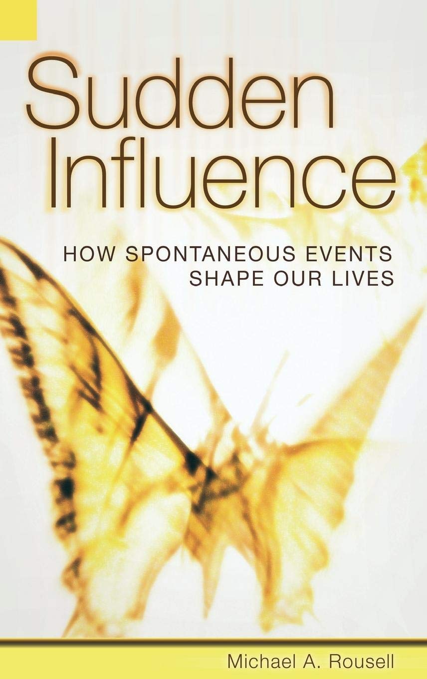 Sudden Influence: How Spontaneous Events Shape Our Lives,New