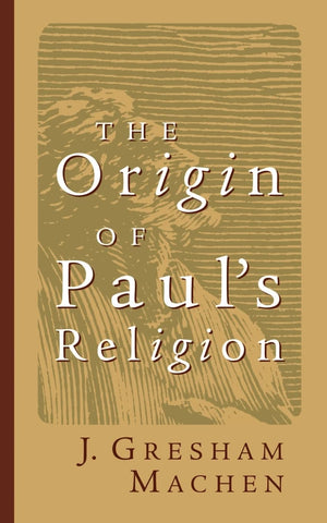 The Origin of Paul's Religion (James Sprunt Lectures),New