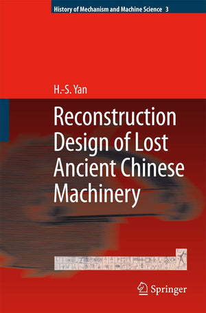 Reconstruction Designs of Lost Ancient Chinese Machinery (History of Mechanism and Machine Science, 3),Used