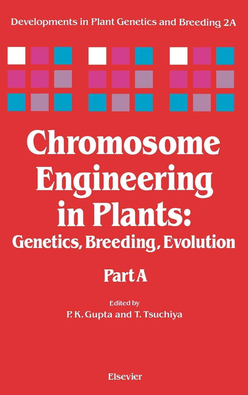 Chromosome Engineering In Plants: Genetics, Breeding, Evolution (Developments In Plant Genetics And Breeding)