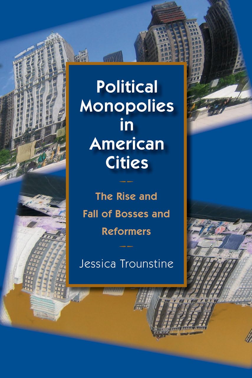 Political Monopolies in American Cities: The Rise and Fall of Bosses and Reformers,Used